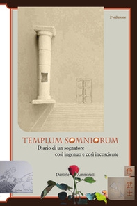 Templum somniorum. Diario di un sognatore così ingenuo e così incosciente - Librerie.coop