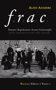 F. R. A. C. Foutons rapidement avant catastrophe. Fottimi rapidamente prima della catastrofe - Librerie.coop F. R. A. C. Foutons rapidement avant catastrophe. Fottimi rapidamente prima della catastrofe - Librerie.coop
