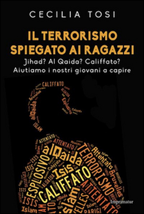 Il terrorismo spiegato ai ragazzi. Jihad? Al Qaida? Califfato? Aiutiamo i nostri giovani a capire - Librerie.coop Il terrorismo spiegato ai ragazzi. Jihad? Al Qaida? Califfato? Aiutiamo i nostri giovani a capire - Librerie.coop