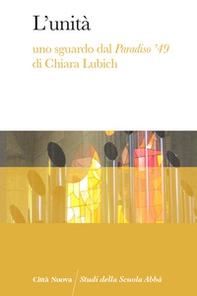 L'unità. Uno sguardo dal Paradiso '49 di Chiara Lubich - Librerie.coop