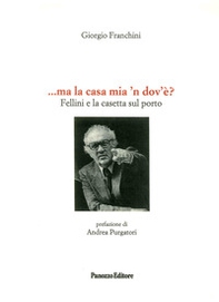 ... Ma la casa mia n'dovè? Fellini e la casetta sul porto - Librerie.coop