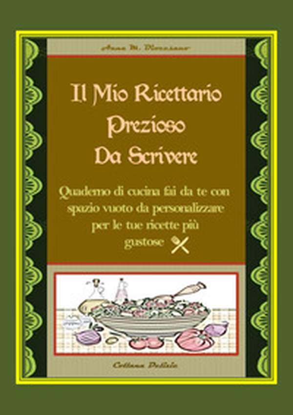 Il mio ricettario prezioso da scrivere. Quaderno di cucina fai da te con spazio vuoto da personalizzare per le tue ricette più gustose - Librerie.coop Il mio ricettario prezioso da scrivere. Quaderno di cucina fai da te con spazio vuoto da personalizzare per le tue ricette più gustose - Librerie.coop