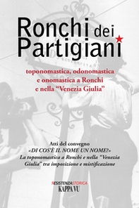 Ronchi dei Partigiani. Toponomastica, odonomastica e onomastica a Ronchi e nella «Venezia Giulia» - Librerie.coop Ronchi dei Partigiani. Toponomastica, odonomastica e onomastica a Ronchi e nella «Venezia Giulia» - Librerie.coop