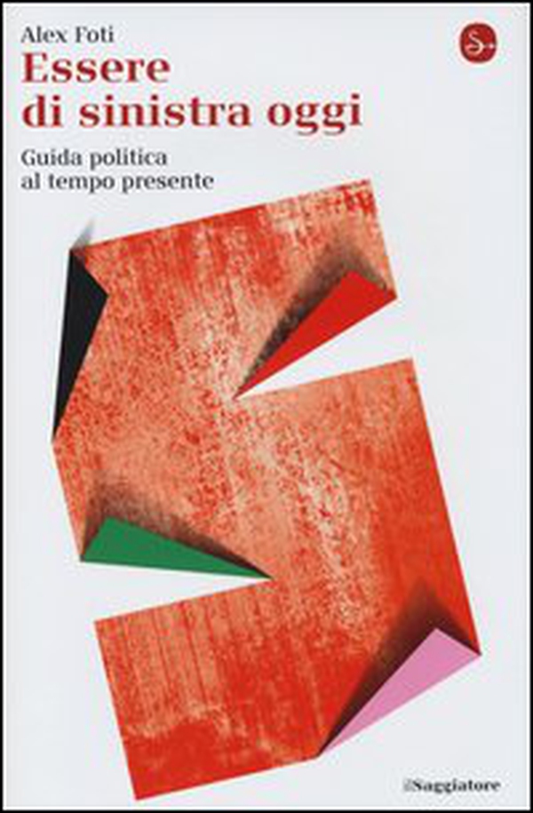 Essere di sinistra oggi. Guida politica al tempo presente - Librerie.coop Essere di sinistra oggi. Guida politica al tempo presente - Librerie.coop