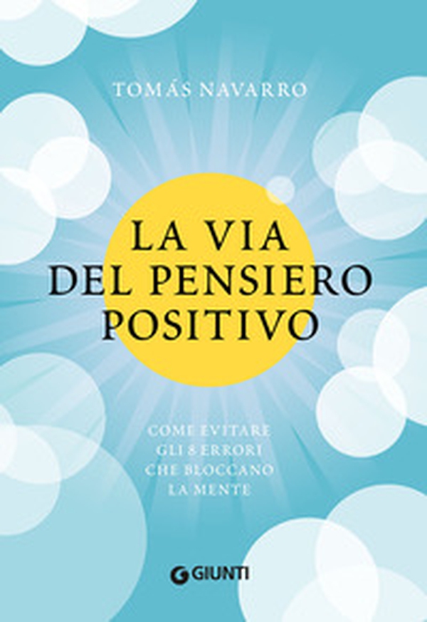 La via del pensiero positivo. Come evitare gli 8 errori che bloccano la mente - Librerie.coop La via del pensiero positivo. Come evitare gli 8 errori che bloccano la mente - Librerie.coop
