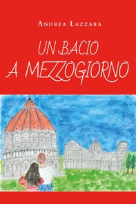 Un bacio a mezzogiorno - Librerie.coop Un bacio a mezzogiorno - Librerie.coop