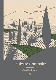 Coltivare e custodire Castello di Ama - Librerie.coop