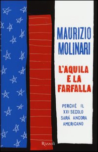 L'aquila e la farfalla. Perché il XXI secolo sarà ancora americano - Librerie.coop