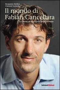 Il mondo di Fabian Cancellara. La storia di un ciclista professionista - Librerie.coop
