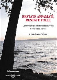 Restate affamati, restate folli. Le emozioni e i sentimenti nella poesia di Francesco Terrone - Librerie.coop
