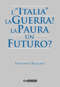 L'«Italia». La guerra! La paura. Un futuro? - Librerie.coop L'«Italia». La guerra! La paura. Un futuro? - Librerie.coop