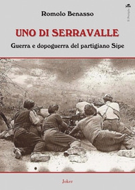 Uno di Serravalle. Guerra e dopoguerra del partigiano Sipe - Librerie.coop