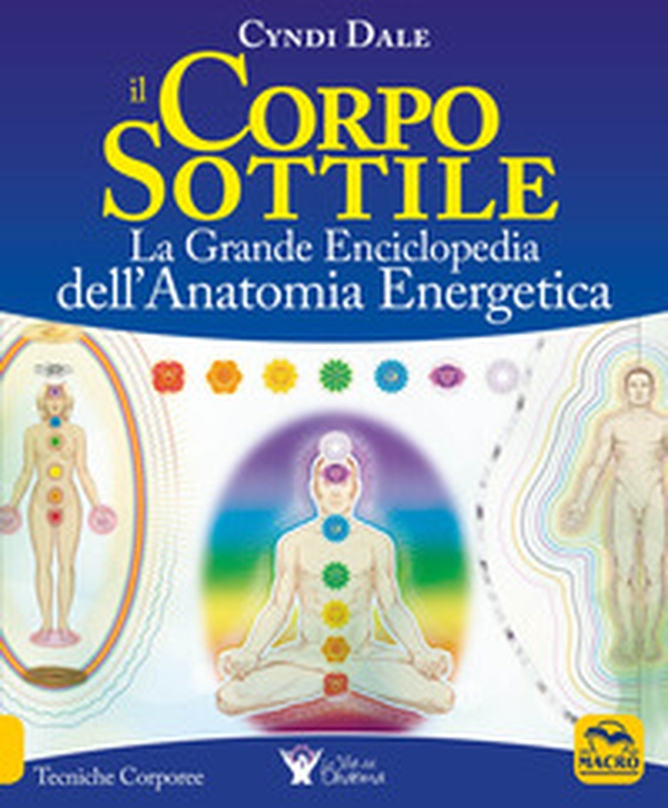 Il corpo sottile. La grande enciclopedia dell'anatomia energetica - Librerie.coop Il corpo sottile. La grande enciclopedia dell'anatomia energetica - Librerie.coop
