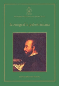 Iconografia palestriniana. Giovanni Pierluigi da Palestrina, il suo tempo e la sua fortuna nelle immagini - Librerie.coop Iconografia palestriniana. Giovanni Pierluigi da Palestrina, il suo tempo e la sua fortuna nelle immagini - Librerie.coop