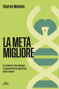 La metà migliore. La scienza che spiega la superiorità genetica delle donne - Librerie.coop