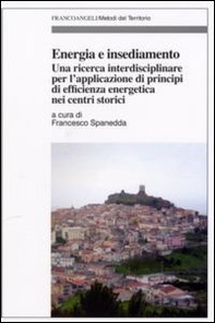 Energia e insediamento. Una ricerca interdisciplinare per l'applicazione di principi di efficienza energetica nei centri storici - Librerie.coop