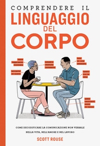 Comprendere il linguaggio del corpo. Come decodificare la comunicazione non verbale nella vita, nell'amore e nel lavoro - Librerie.coop