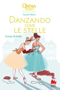 Corpo di ballo. Danzando come le stelle - Librerie.coop