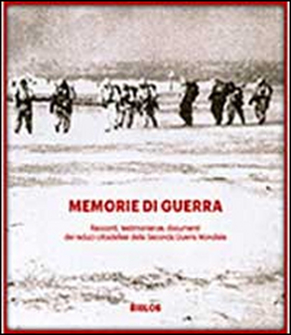 Memorie di guerra. Racconti, testimonianze, documenti dei reduci della seconda guerra mondiale - Librerie.coop