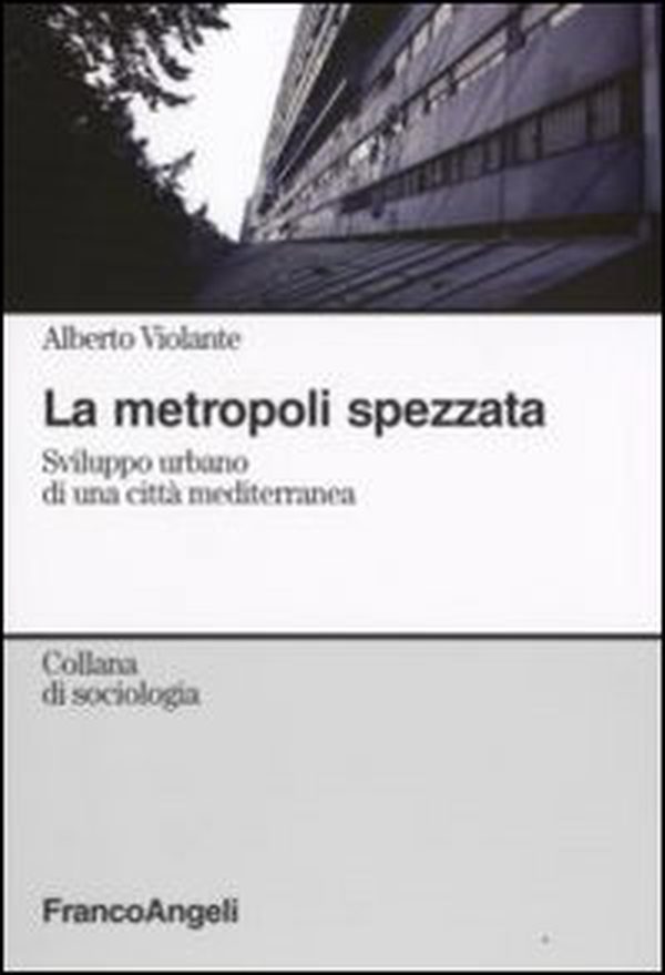 La metropoli spezzata. Sviluppo urbano di una città mediterranea - Librerie.coop La metropoli spezzata. Sviluppo urbano di una città mediterranea - Librerie.coop