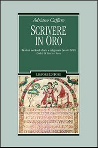 Scrivere in oro. Ricettari medievali d'arte e artigianato (secoli IX-XI). Codici di Lucca e Ivrea - Librerie.coop
