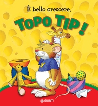 È bello crescere, Topo Tip! - Librerie.coop