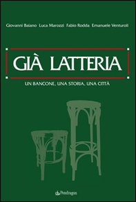 Già latteria. Un bancone, una storia, una città - Librerie.coop