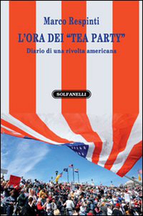 L'ora dei «tea party». Diario di una rivolta americana - Librerie.coop L'ora dei «tea party». Diario di una rivolta americana - Librerie.coop