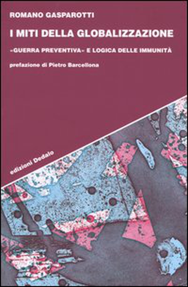 I miti della globalizzazione. «Guerra preventiva» e logica delle immunità - Librerie.coop I miti della globalizzazione. «Guerra preventiva» e logica delle immunità - Librerie.coop