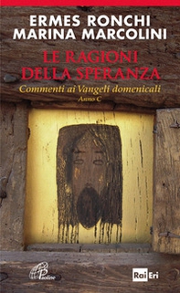 Le ragioni della speranza. Commenti ai Vangeli domenicali. Anno C - Librerie.coop