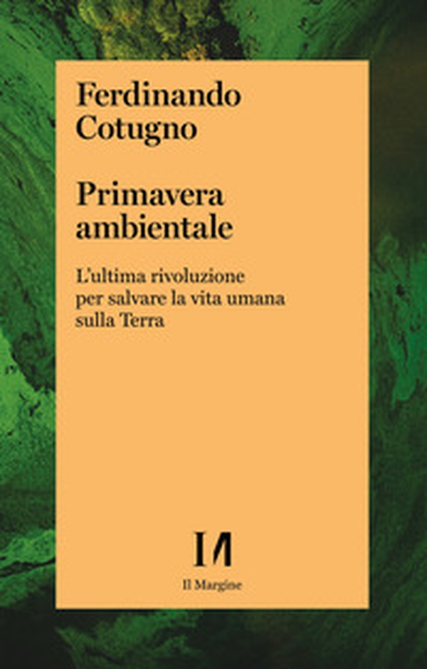 Primavera ambientale. L'ultima rivoluzione per salvare la vita umana sulla Terra - Librerie.coop Primavera ambientale. L'ultima rivoluzione per salvare la vita umana sulla Terra - Librerie.coop