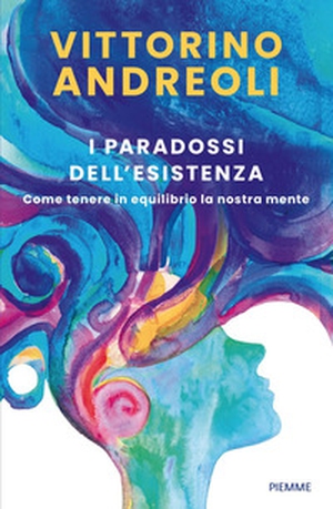 I paradossi dell'esistenza. Come tenere in equilibrio la nostra mente - Librerie.coop