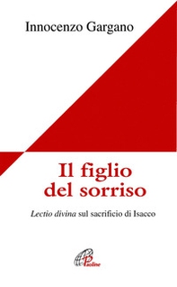 Il figlio del sorriso. Lectio divina sul sacrificio di Isacco - Librerie.coop