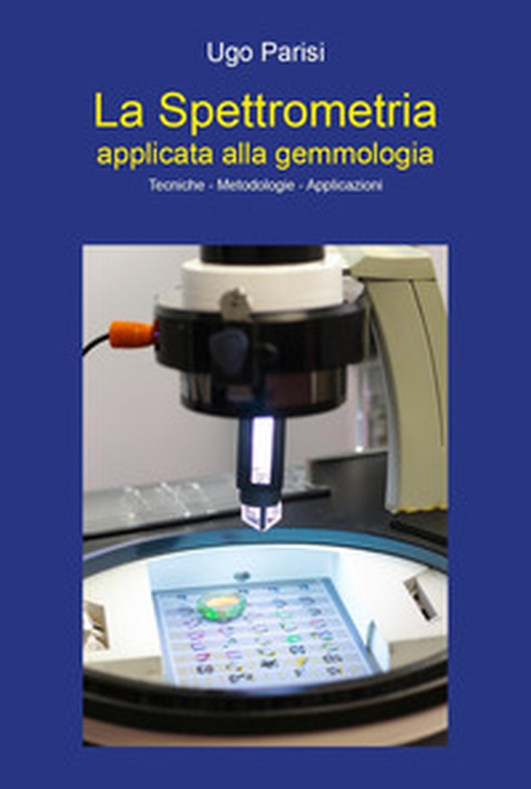 La spettrometria applicata alla gemmologia. Tecniche-metodologie-applicazioni - Librerie.coop La spettrometria applicata alla gemmologia. Tecniche-metodologie-applicazioni - Librerie.coop