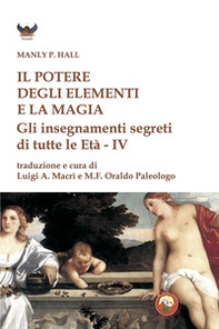 Il potere degli elementi e la magia. Gli insegnamenti segreti di tutte le Età - Librerie.coop