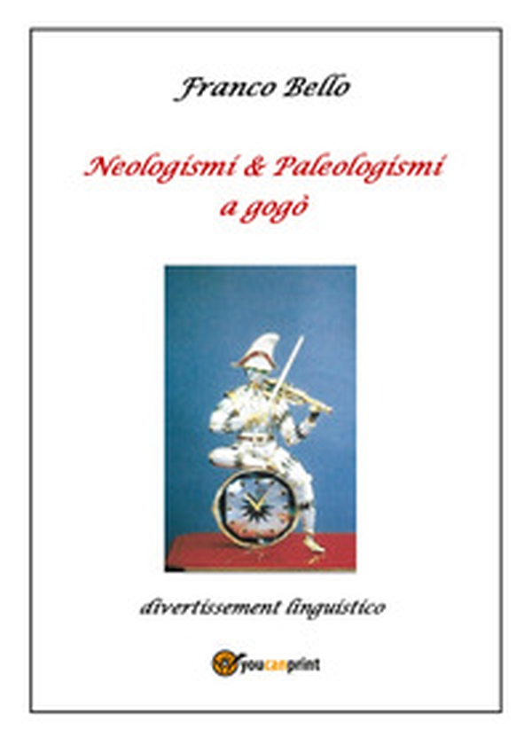 Neologismi & paleologismi a gogò. Divertissement linguistico - Librerie.coop Neologismi & paleologismi a gogò. Divertissement linguistico - Librerie.coop