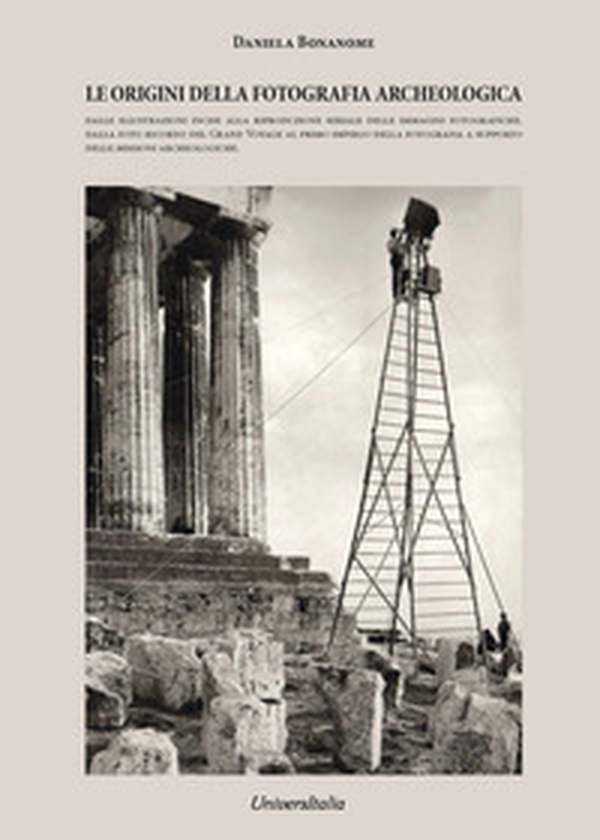 Le origini della fotografia archeologica. Dalle illustrazioni incise alla riproduzione seriale delle immagini fotografiche. Dalla foto ricordo del grand voyage. Al primo impiego della fotografia a supporto delle missioni archeologiche - Librerie.coop Le origini della fotografia archeologica. Dalle illustrazioni incise alla riproduzione seriale delle immagini fotografiche. Dalla foto ricordo del grand voyage. Al primo impiego della fotografia a supporto delle missioni archeologiche - Librerie.coop