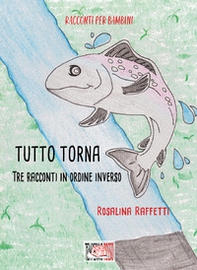 Tutto torna. Tre racconti in ordine inverso - Librerie.coop