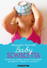 Baby schiscetta. Ricette sane, semplici, buone e trasportabili per genitori e bambini in movimento - Librerie.coop