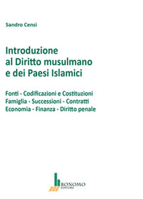 Introduzione al diritto musulmano e dei paesi islamici. Fonti, codificazioni e costituzioni, famiglia, successioni, contratti, economia, finanza, diritto penale - Librerie.coop