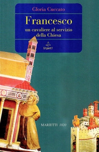 Francesco. Un cavaliere al servizio della Chiesa - Librerie.coop