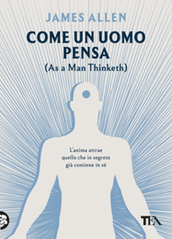 Come un uomo pensa. (As a man thinketh) - Librerie.coop