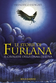 Le storie di Furlana. Il cavaliere della Dama di Luna - Librerie.coop