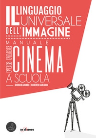 Il linguaggio universale dell'immagine. Manuale per fare cinema a scuola - Librerie.coop