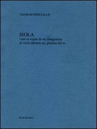 Isola. Vista in sogno da un disegnatore di verdi labirinti del re - Librerie.coop