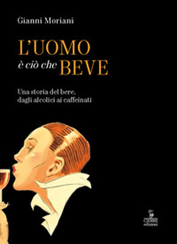 L'uomo è ciò che beve. Una storia del bere, dagli alcolici ai caffeinati - Librerie.coop L'uomo è ciò che beve. Una storia del bere, dagli alcolici ai caffeinati - Librerie.coop
