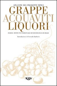 Atlante dei prodotti tipici. Grappe, acquaviti, liquori - Librerie.coop