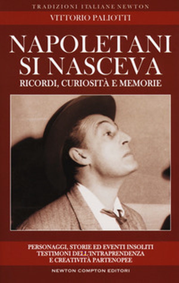 Napoletani si nasceva. Personaggi, storie ed eventi insoliti, testimoni della intraprendenza e creatività partenopee - Librerie.coop Napoletani si nasceva. Personaggi, storie ed eventi insoliti, testimoni della intraprendenza e creatività partenopee - Librerie.coop