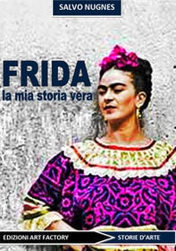 Frida. La mia storia vera - Librerie.coop