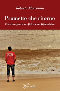 Prometto che ritorno. Con Emergency in Africa e in Afghanistan - Librerie.coop